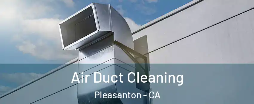  Air Duct Cleaning Pleasanton - CA