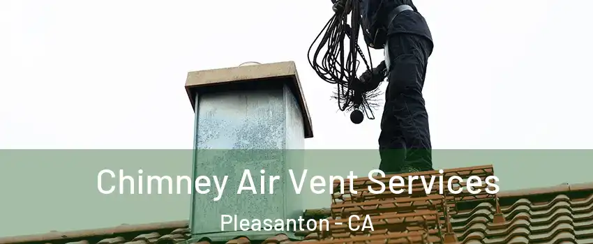  Chimney Air Vent Services Pleasanton - CA
