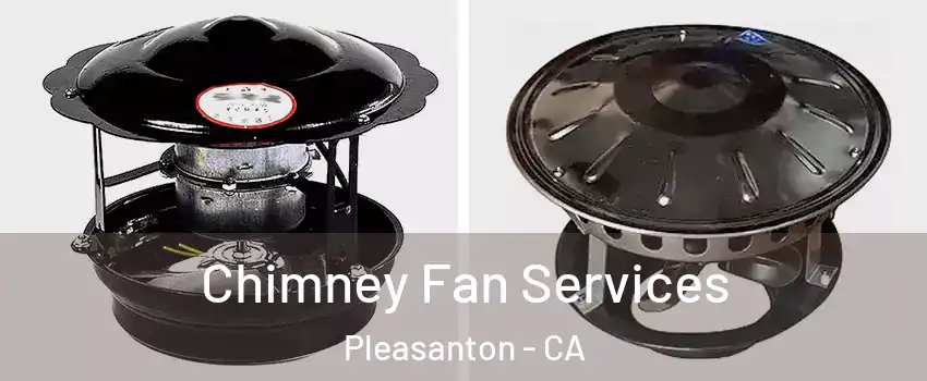  Chimney Fan Services Pleasanton - CA
