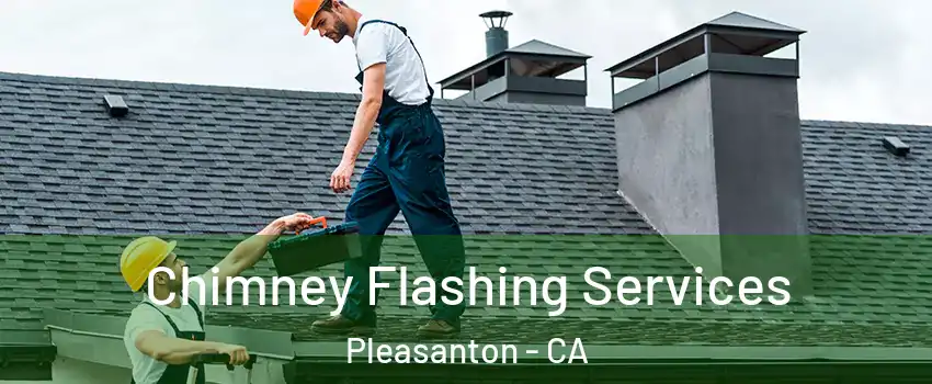  Chimney Flashing Services Pleasanton - CA