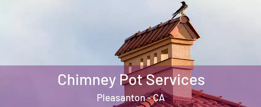  Chimney Pot Services Pleasanton - CA