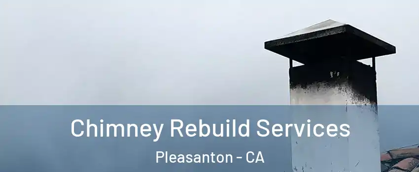  Chimney Rebuild Services Pleasanton - CA