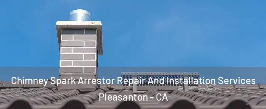  Chimney Spark Arrestor Repair And Installation Services Pleasanton - CA