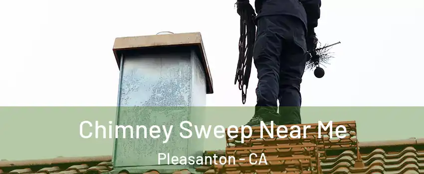  Chimney Sweep Near Me Pleasanton - CA