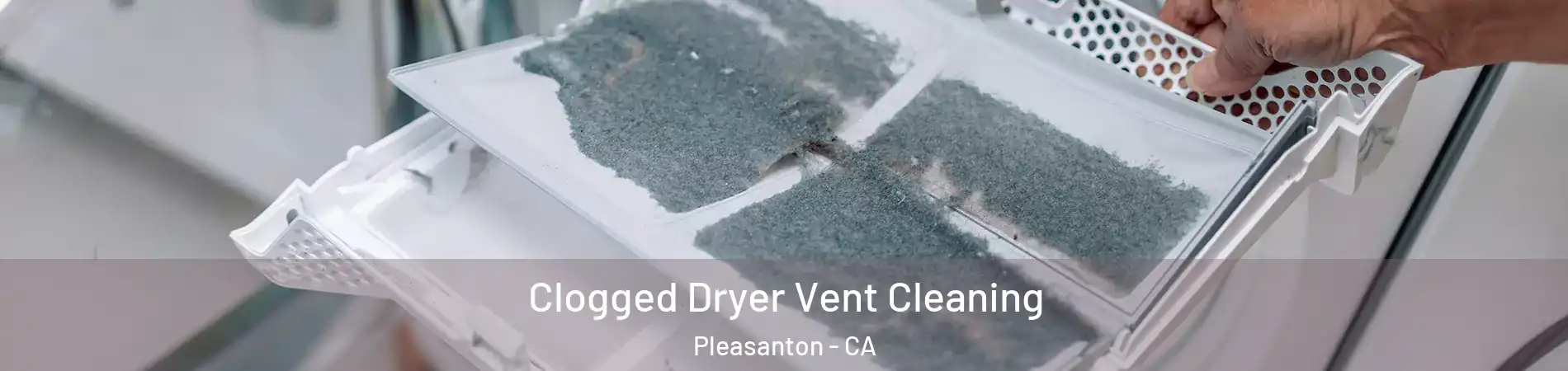  Clogged Dryer Vent Cleaning Pleasanton - CA