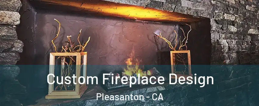  Custom Fireplace Design Pleasanton - CA
