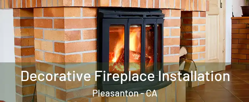  Decorative Fireplace Installation Pleasanton - CA