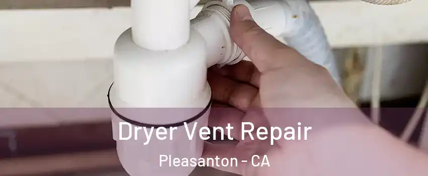  Dryer Vent Repair Pleasanton - CA