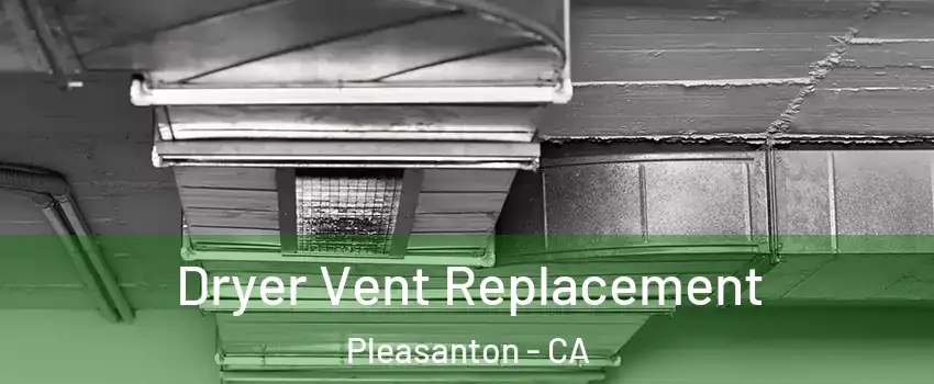  Dryer Vent Replacement Pleasanton - CA