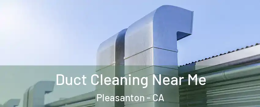  Duct Cleaning Near Me Pleasanton - CA
