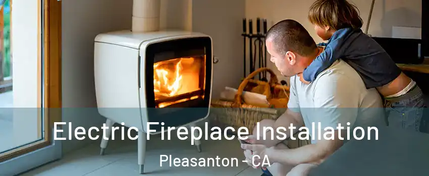  Electric Fireplace Installation Pleasanton - CA