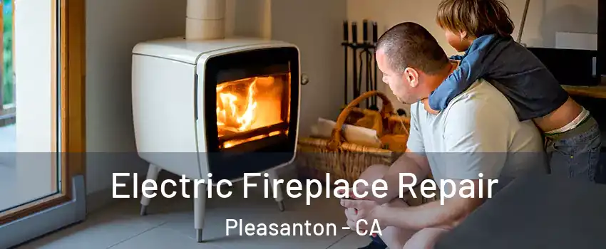  Electric Fireplace Repair Pleasanton - CA
