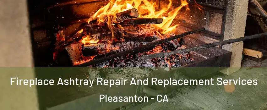  Fireplace Ashtray Repair And Replacement Services Pleasanton - CA