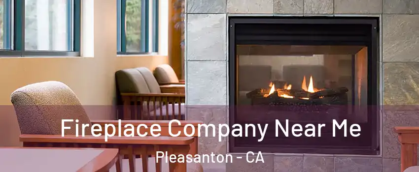  Fireplace Company Near Me Pleasanton - CA