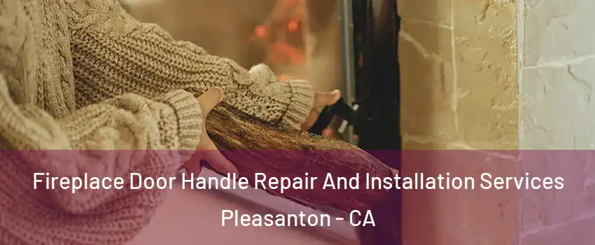  Fireplace Door Handle Repair And Installation Services Pleasanton - CA