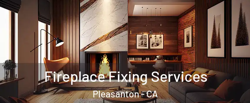  Fireplace Fixing Services Pleasanton - CA