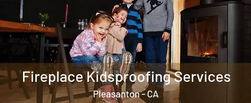  Fireplace Kidsproofing Services Pleasanton - CA
