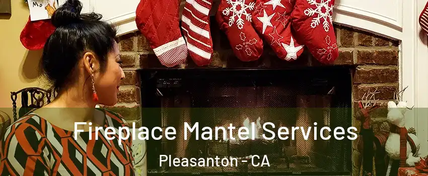  Fireplace Mantel Services Pleasanton - CA