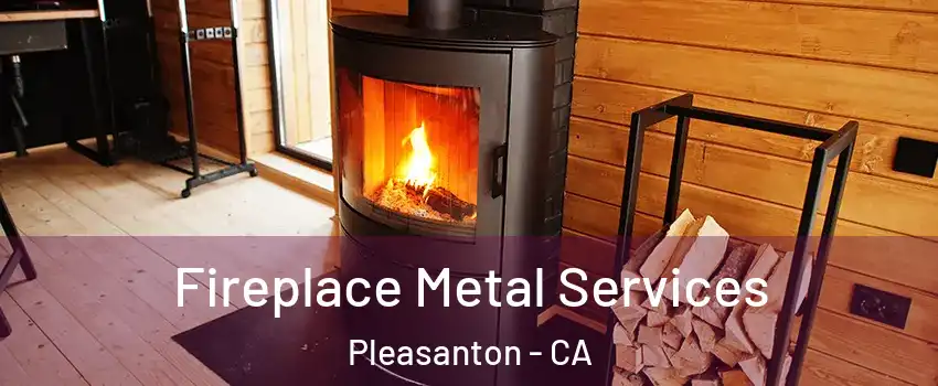  Fireplace Metal Services Pleasanton - CA