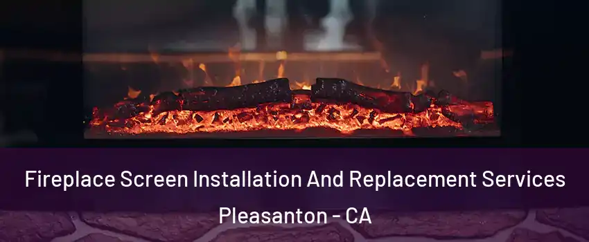  Fireplace Screen Installation And Replacement Services Pleasanton - CA
