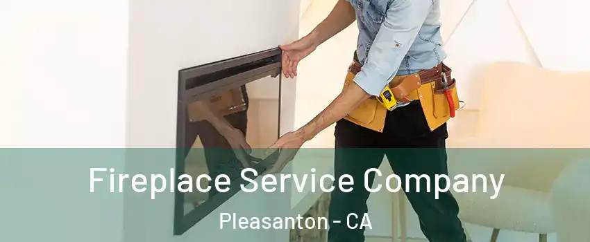  Fireplace Service Company Pleasanton - CA
