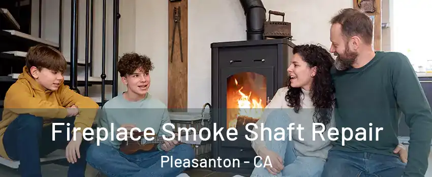  Fireplace Smoke Shaft Repair Pleasanton - CA