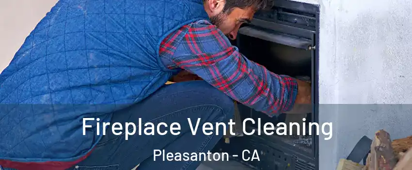  Fireplace Vent Cleaning Pleasanton - CA