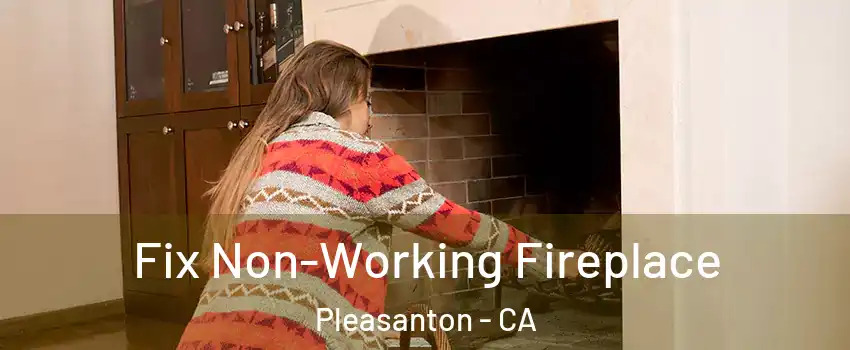  Fix Non-Working Fireplace Pleasanton - CA