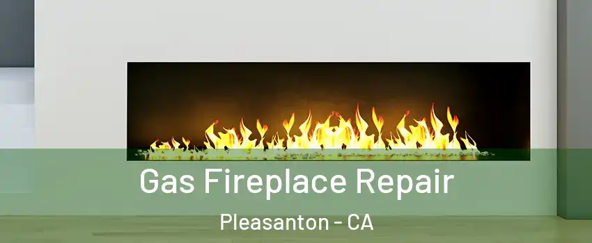  Gas Fireplace Repair Pleasanton - CA