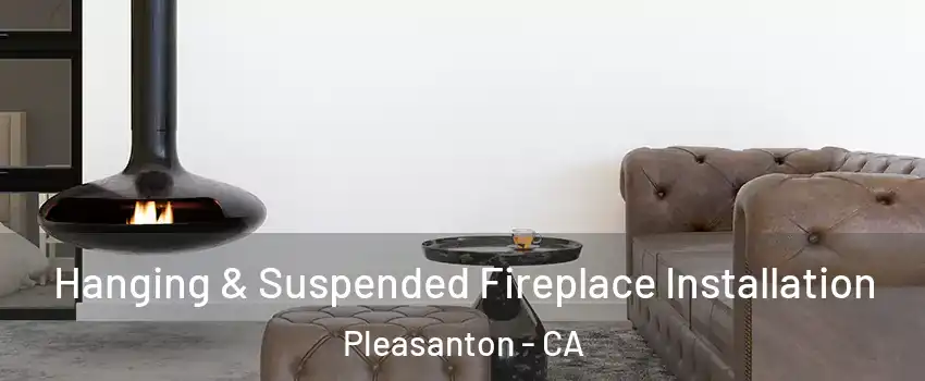  Hanging & Suspended Fireplace Installation Pleasanton - CA