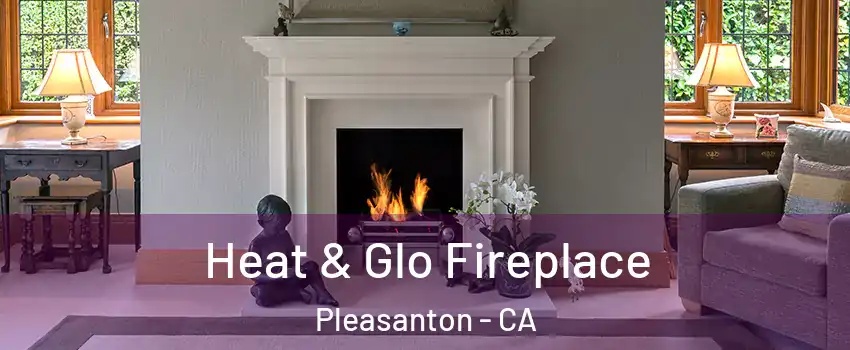  Heat & Glo Fireplace Pleasanton - CA