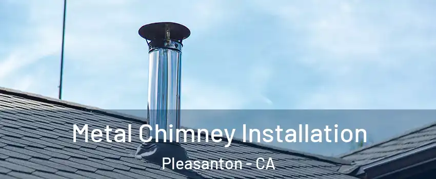 Metal Chimney Installation Pleasanton - CA