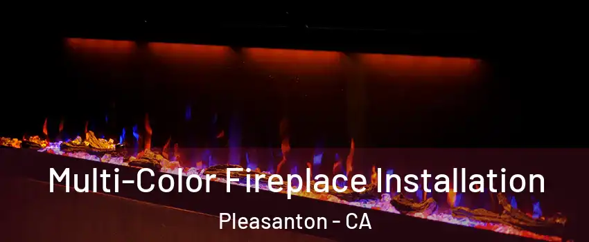  Multi-Color Fireplace Installation Pleasanton - CA
