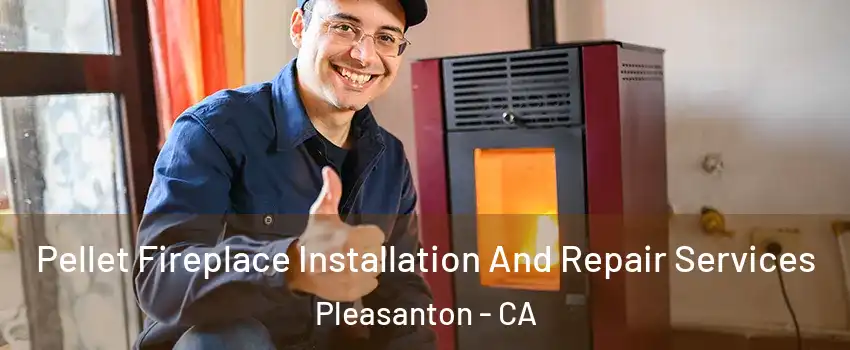  Pellet Fireplace Installation And Repair Services Pleasanton - CA