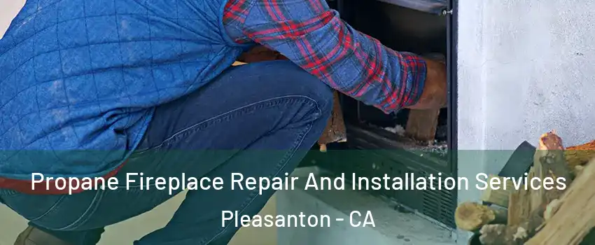  Propane Fireplace Repair And Installation Services Pleasanton - CA