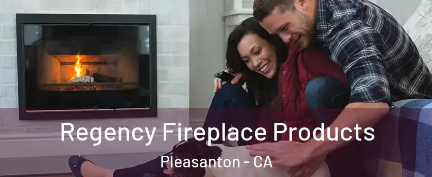  Regency Fireplace Products Pleasanton - CA