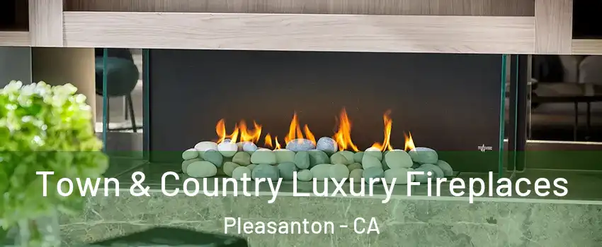  Town & Country Luxury Fireplaces Pleasanton - CA