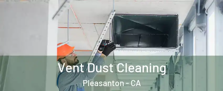  Vent Dust Cleaning Pleasanton - CA