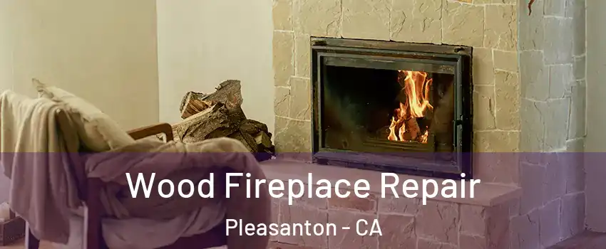  Wood Fireplace Repair Pleasanton - CA