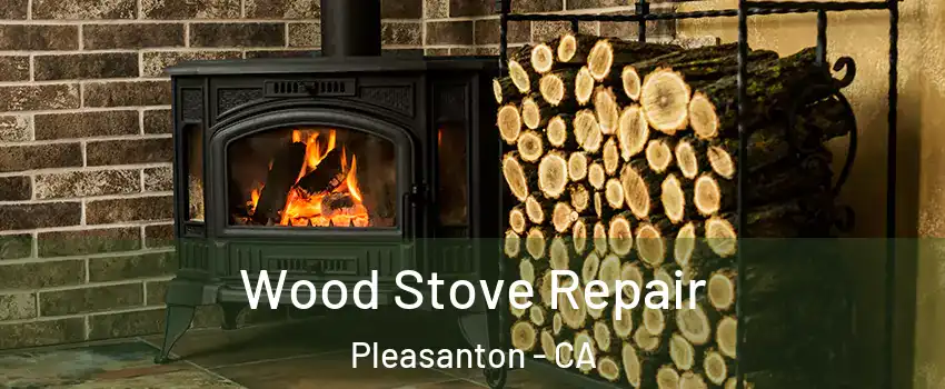  Wood Stove Repair Pleasanton - CA